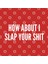 Slap Your Shit - Funny Insult Mean Joke Aggressive Statement Trending Slogan Kupa Bardak 3