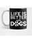 Life İs Better With Dogs Kupa Bardak 1