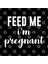 Feed Me I'M Pregnant Kupa Bardak 3