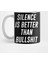 Silence Is Better Than Bullshit Kupa Bardak 1