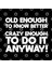 Old Enough To Know Better Crazy Enough To Do It Anyway Kupa Bardak 3