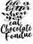 Life Is Better When You Eat Chocolate Fondue Kupa Bardak 3
