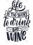 Life İs Too Short To Drink Bad Wine Kupa Bardak 3