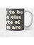 Wanting To Be Someone Else İs A Waste Of Who You Are | Positivity Quote Kupa Bardak 2