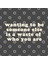 Wanting To Be Someone Else İs A Waste Of Who You Are | Positivity Quote Kupa Bardak 3