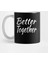 Better Together Gift İdea Kupa Bardak 1