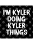I'M Kyler Doing Kyler Things Kupa Bardak 3