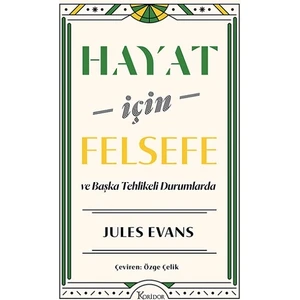 Hayat Için Felsefe - ve Başka Tehlikeli Durumlarda - Jules Evans