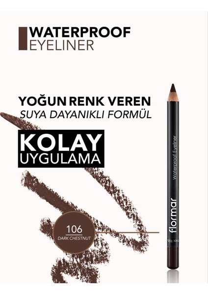 - Göz Kalemi - Waterproof Eyeliner 106 Dark Chestnut 8690604109067 47000001