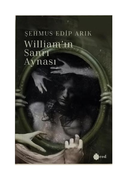 William'ın Sanrı Aynası - Şehmus Edip Arık