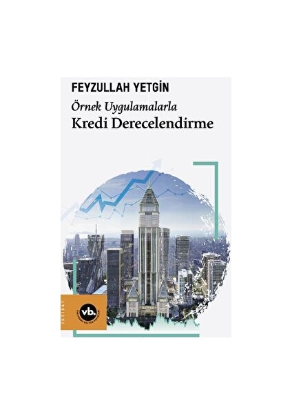 Örnek Uygulamalarla Kredi Derecelendirme - Feyzullah Yetgin