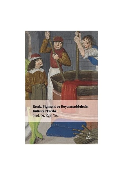Renk, Pigment ve Boyarmaddelerin Kültürel Tarihi - Zeki Tez