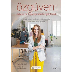 Özgüven: Daha İyi Bir Hayat İçin Özdeğeri Geliştirmek