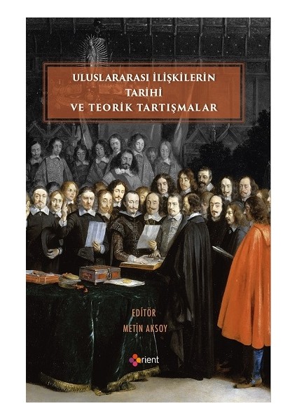 Uluslararası İlişkilerin Tarihi ve Teorik Tartışmalar - Metin Aksoy
