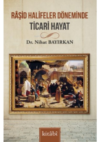 Raşid Halifeler Döneminde Ticari Hayat - Nihat Bayırkan