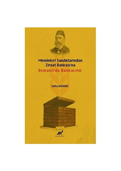 Memleket Sandıklarından Ziraat Bankası'na Osmanlı'da Bankacılık - Saliha Bayındır