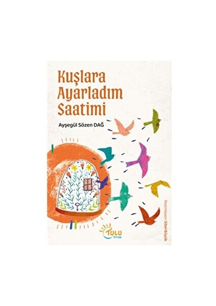 Kuşlara Ayarladım Saatimi - Ayşegül Sözen Dağ