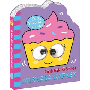Fırıldak Gözler Merhaba Kapkek