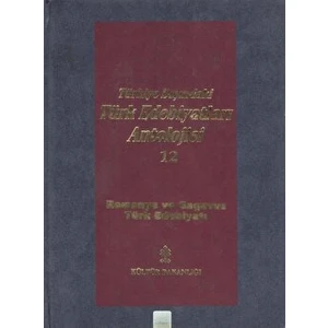 Başlangıcından Günümüze Kadar Türkiye Dışındaki Türk Edebiyatı Antolojisi (Nesir - Nazım) Cilt: 12 - Romanya ve Gagavuz Türk Edebiyatı