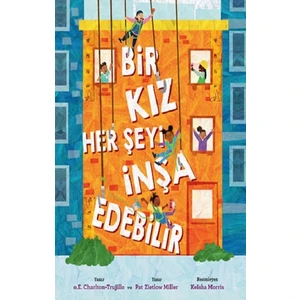 Bir Kız Her Şeyi İnşa Edebilir - e.E. Charlton-Trujillo - Pat Zietlow Miller