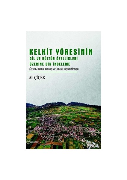 Kelkit Yöresinin Dil ve Kültür Özellikleri Üzerine Bir İnceleme - Ali Çiçek