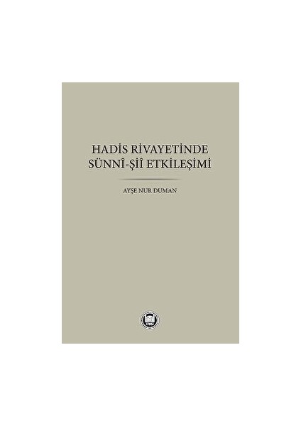 Hadis Rivayetinde Sünni-Şii Etkileşimi - Ayşe Nur Duman