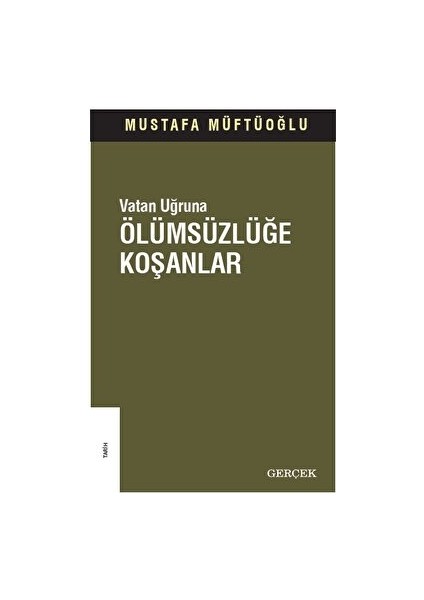 Vatan Uğruna Ölümsüzlüğe Koşanlar - Mustafa Müftüoğlu