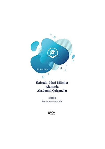 Iktisadi - Idari Bilimler Alanında Akademik Çalışmalar - Haziran 2023
