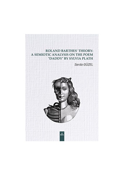 Roland Barthes’ Theory: A Semiotic Analysis On The Poem “Daddy” By Sylvia Plath - Serda Güzel