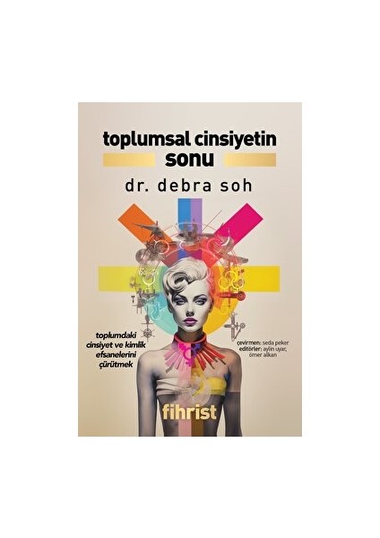 Toplumsal Cinsiyetin Sonu Toplumdaki Cinsiyet ve Kimlik Efsanelerini Çürütmek - Debra Soh