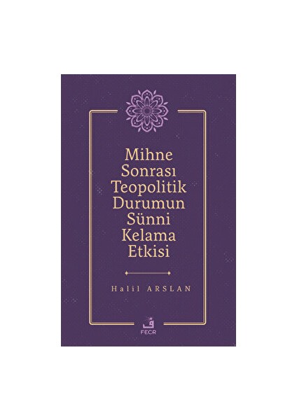 Mihne Sonrası Teopolitik Durumun Sünni Kelama Etkisi - Halil Arslan