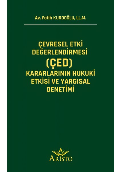 Çevresel Etki Değerlendirmesi (ÇED) Kararlarının Hukuki Etkisi ve Yargısal Denetimi - Fatih Kurdoğlu