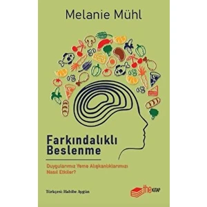 Farkındalıklı Beslenme Duygularımız Yeme Alışkanlıklarımızı Nasıl Etkiler? - Melanie Mühl