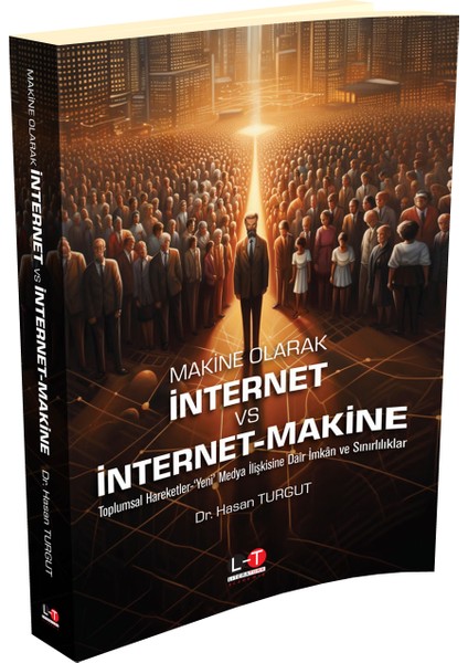 Makine Olarak İnternet vs İnternet‐Makine: Toplumsal Hareketler - ‘Yeni’ Medya İlişkisine Dair İmkan ve Sınırlılıklar - Hasan Turgut fiyatları