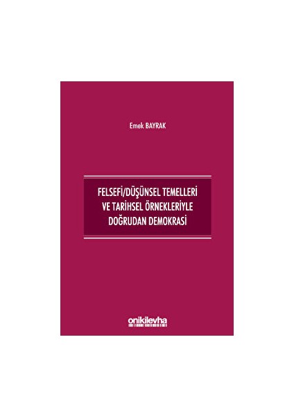 Felsefi/Düşünsel Temelleri ve Tarihsel Örnekleriyle Doğrudan Demokrasi - Emek Bayrak