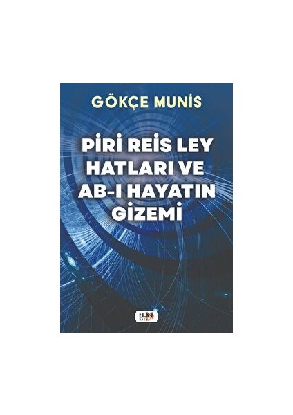 Piri Reis Ley Hatları ve Ab-I Hayatın Gizemi - Gökçe Munis