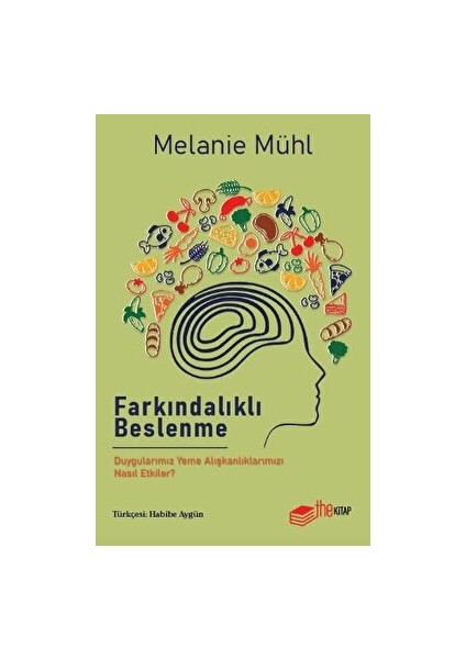 Farkındalıklı Beslenme Duygularımız Yeme Alışkanlıklarımızı Nasıl Etkiler? - Melanie Mühl