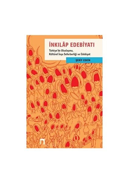 İnkılap Edebiyatı Türkiye'de Uluslaşma, Kültürel İnşa Seferberliği ve Edebiyat - Şerif Eskin