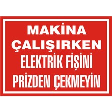İzmir Serigrafi Makine Çalışırken Elektrik Fişini Prizden Çekmeyiniz (Kendinden Yapışkanlı Etiket) 17,5 x 25 cm