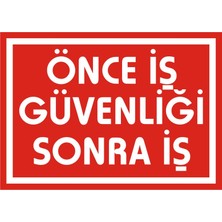 İzmir Serigrafi Önce İş Güvenliği Sonra İş 2.6 mm PVC Uyarı Levhası 17,5 x 25 cm