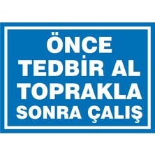 İzmir Serigrafi Önce Tedbir Al Toprakla Sonra Çalış 2.6 mm PVC Uyarı Levhası 17,5 x 25 cm