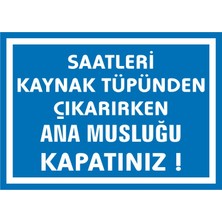 İzmir Serigrafi Saatleri Kaynak Tüpünden Çıkarırken Ana Musluğu Kapatınız Galvaniz Uyarı Levhası 17,5 x 25 cm