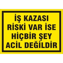 İzmir Serigrafi İş Kazası Riski Var İse Hiçbir Şey Acil Değildir (Kendinden Yapışkanlı Etiket) 17,5 x 25 cm