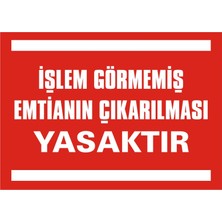 İzmir Serigrafi İşlem Görmemiş Emtianın Çıkarılması Yasaktır 2.6 mm PVC Uyarı Levhası 25 x 35 cm