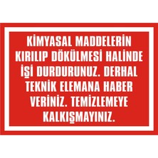 İzmir Serigrafi Kimyasal Maddelerin Kırılıp Dökülmesi Halinde İşi Durdurunuz 2.6 mm PVC Uyarı Levhası 17,5 x 25 cm