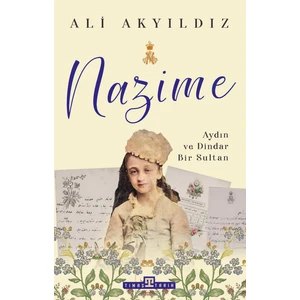 Nazime – Aydın Ve Dindar Bir Sultan - Ali Akyıldız
