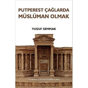 Putperest Çağlarda Müslüman Olmak - Yusuf Semmak