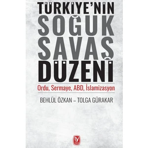 Türkiye’nin Soğuk Savaş Düzeni  - Behlül Özkan – Tolga Gürakar