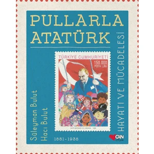 Süleyman Bulut & Hacı Bulut Pullarla Atatürk: Hayatı Ve Mücadelesi (1881-1938) / Çocuk - Süleyman Bulut