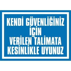 İzmir Serigrafi Kendi Güvenliğiniz İçin Verilen Talimata Kesinlikle Uyunuz 2.6 mm PVC Uyarı Levhası 25 x 35 cm
